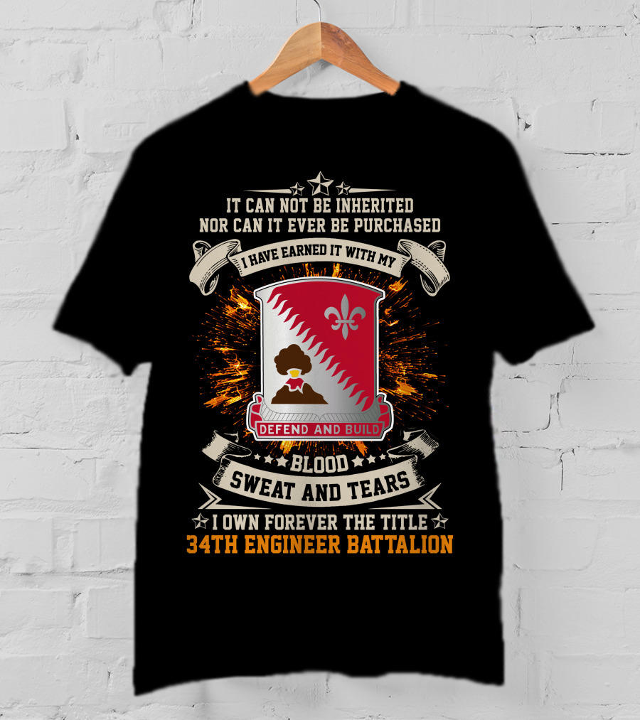 34Th Engineer Battalion It Can Not Be Inherited Blood Sweat And Tears I Own Forever The Title Defend And Build T-Shirt