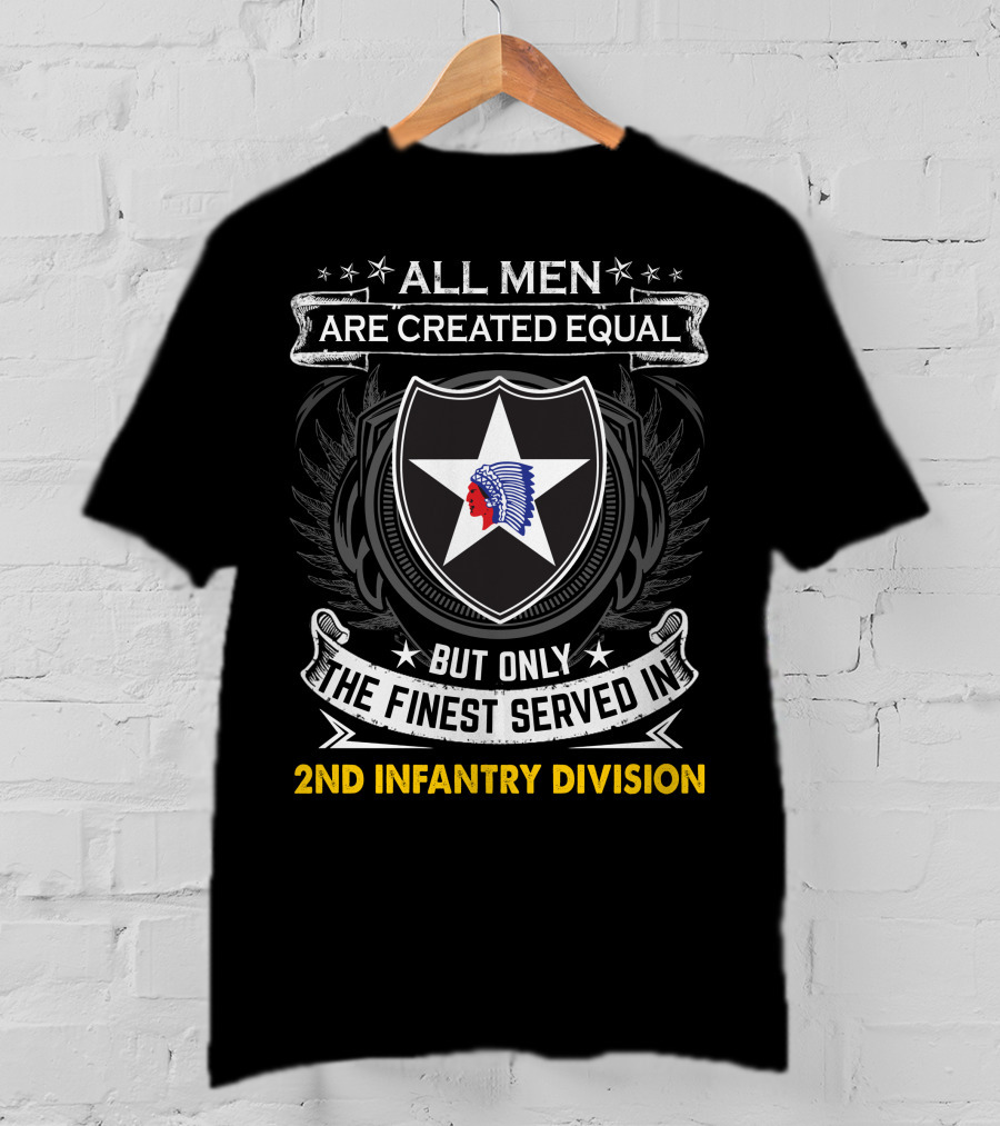 All Men Are Created Equal But Only The Finest Served In 2Nd Infantry Division T-Shirt