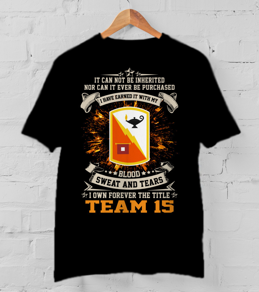 I Have Earned It With My Blood Sweat And Tears Team 15 15th Signal Brigade T-Shirt