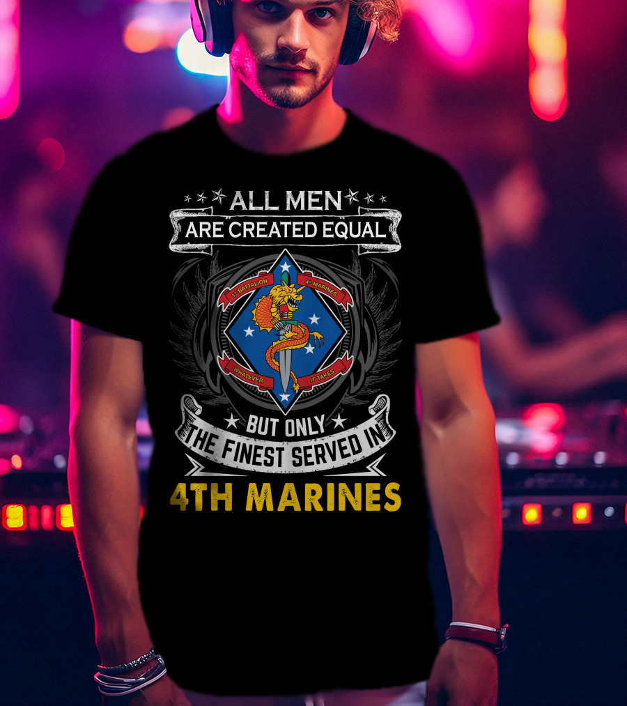 All Men Are Created Equal But Only The Finest Served In 1St Battalion 4Th Marines T-Shirt
