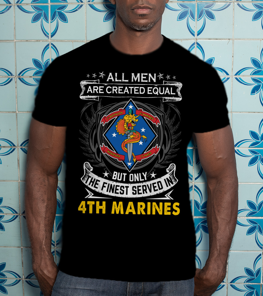All Men Are Created Equal But Only The Finest Served In 1St Battalion 4Th Marines T-Shirt