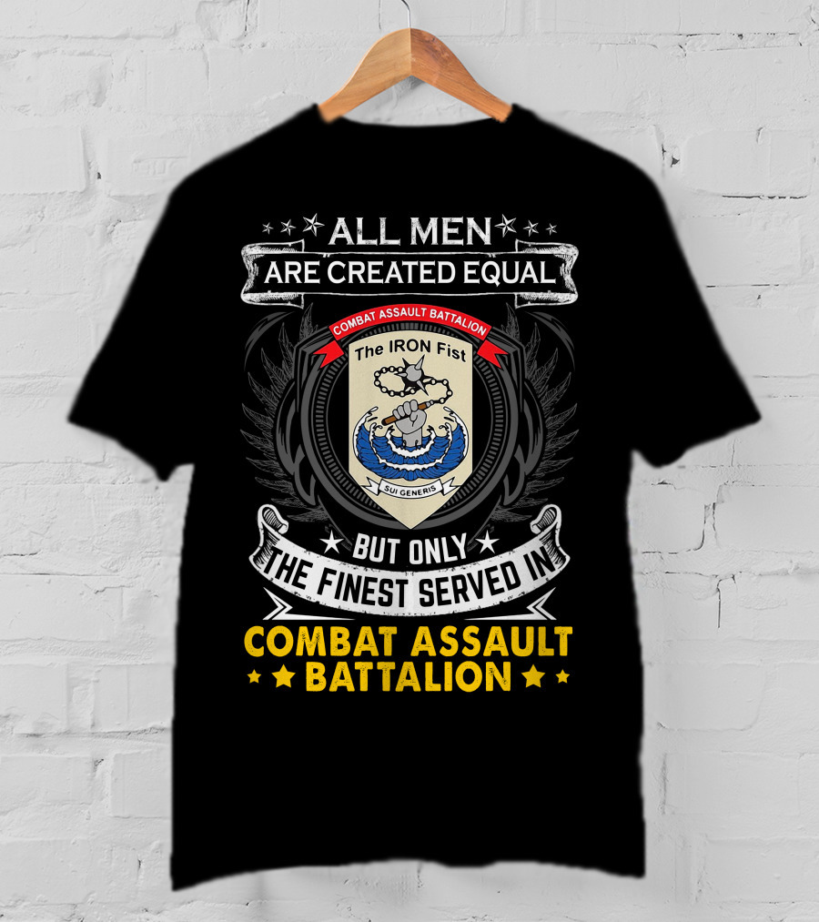 All Men Are Created Equal But Only The Finest Served In Combat Assault Battalion The Iron Fist Sui Generis T-Shirt