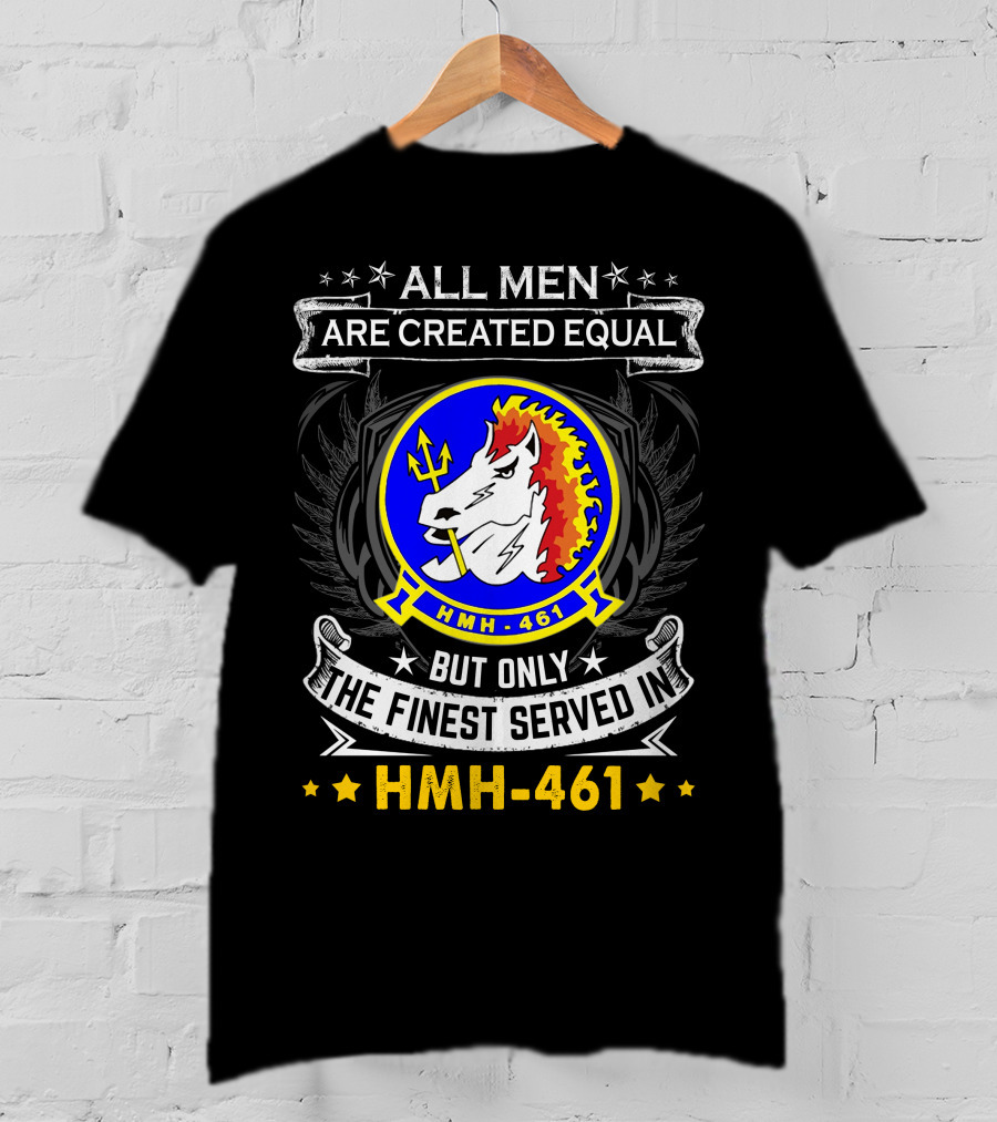 All Men Are Created Equal But Only The Finest Served In Hmh-461 T-Shirt