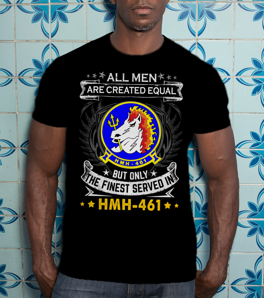 All Men Are Created Equal But Only The Finest Served In Hmh-461 T-Shirt