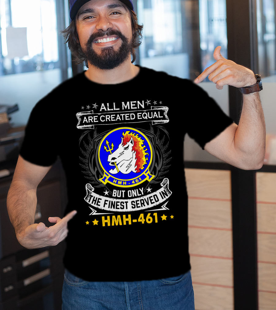All Men Are Created Equal But Only The Finest Served In Hmh-461 T-Shirt