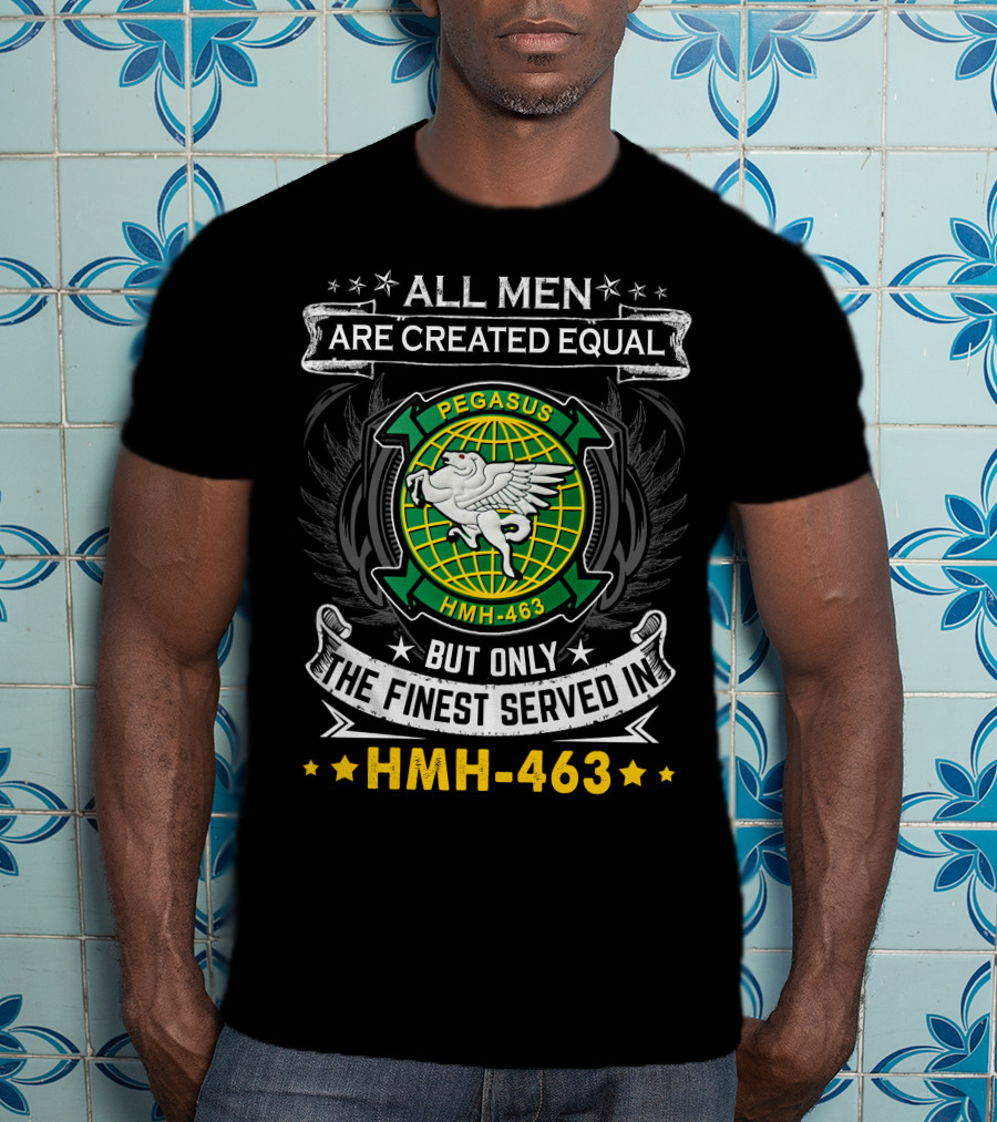 All Men Are Created Equal But Only The Finest Served In Hmh-463 Pegasus T-Shirt