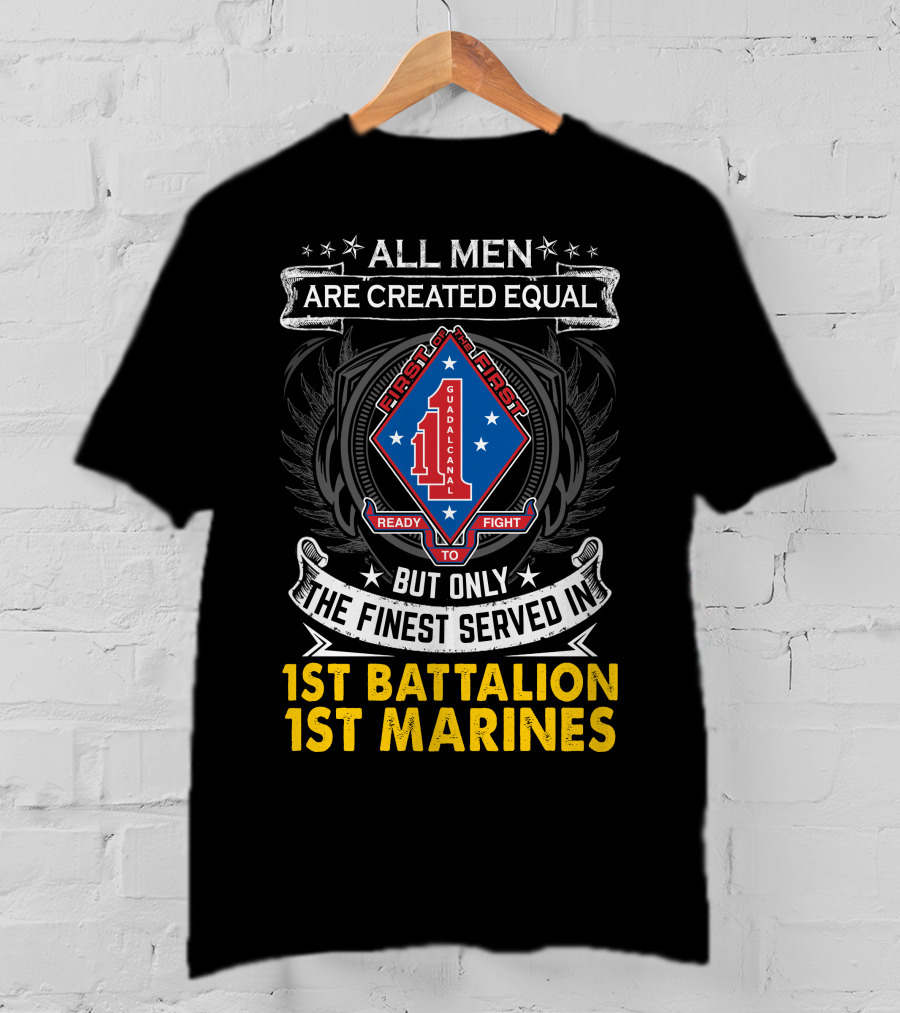 All Men Are Created Equal But Only The Finest Served In 1St Battalion 1St Marines First To Fight Guadalcanal T-Shirt