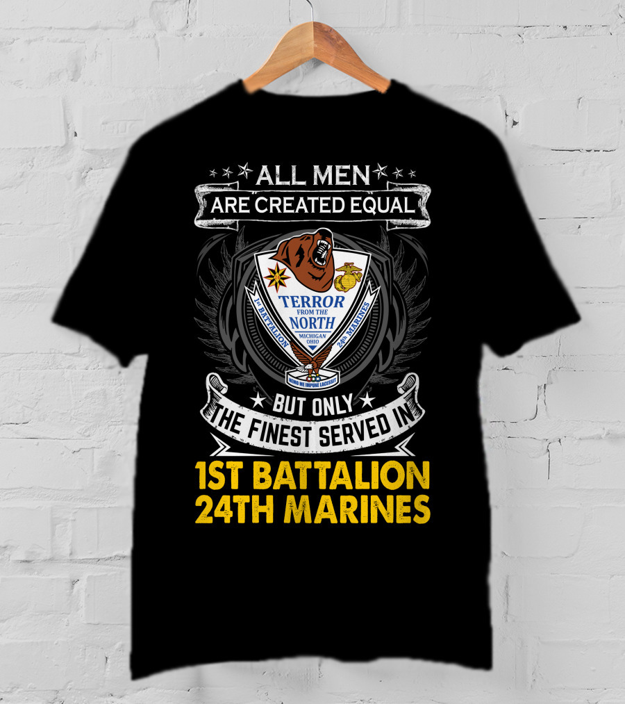 1St Battalion 24Th Marines Terror From The North Michigan Ohio All Men Are Created Equal But Only The Finest Served Crest T-Shirt