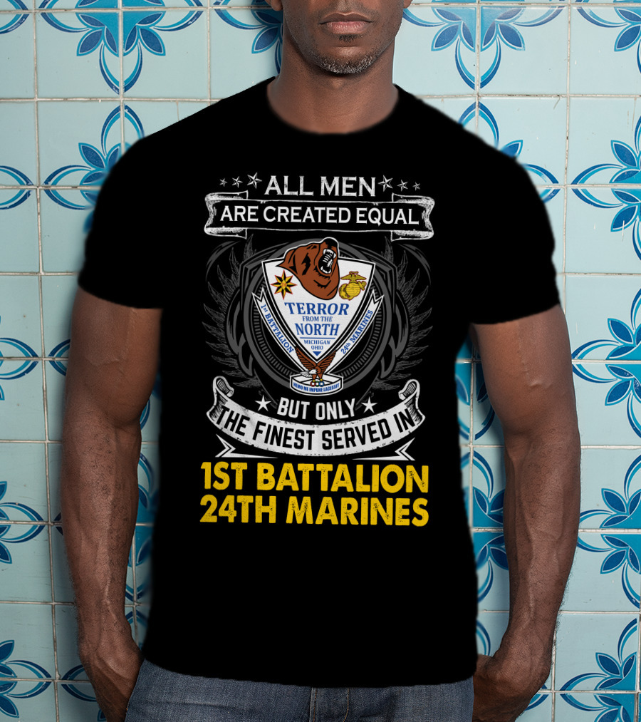 1St Battalion 24Th Marines Terror From The North Michigan Ohio All Men Are Created Equal But Only The Finest Served Crest T-Shirt