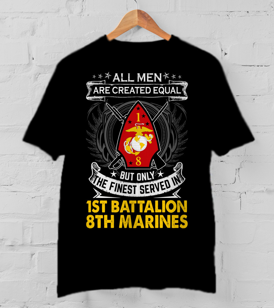 All Men Are Created Equal But Only The Finest Served In 1St Battalion 8Th Marines T-Shirt