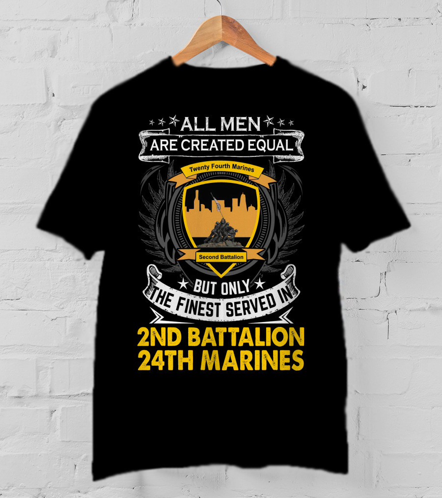 All Men Are Created Equal But Only The Finest Served In 2Nd Battalion 24Th Marines T-Shirt
