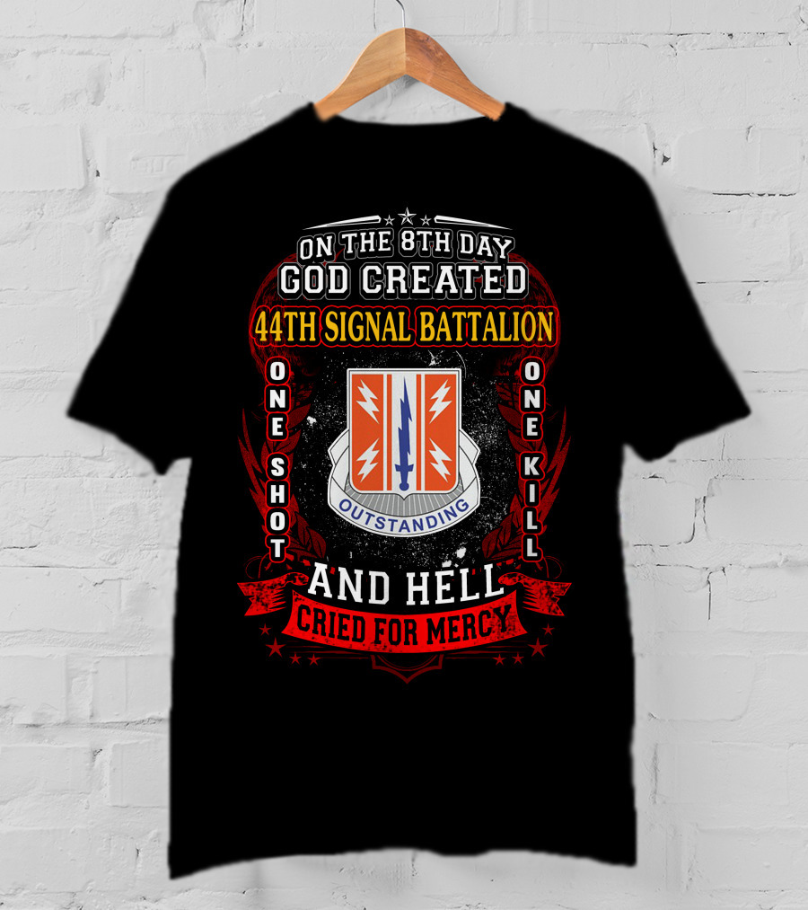 On The 8Th Day God Created 44Th Signal Battalion One Shot One Kill And Hell Cried For Mercy Outstanding T-Shirt
