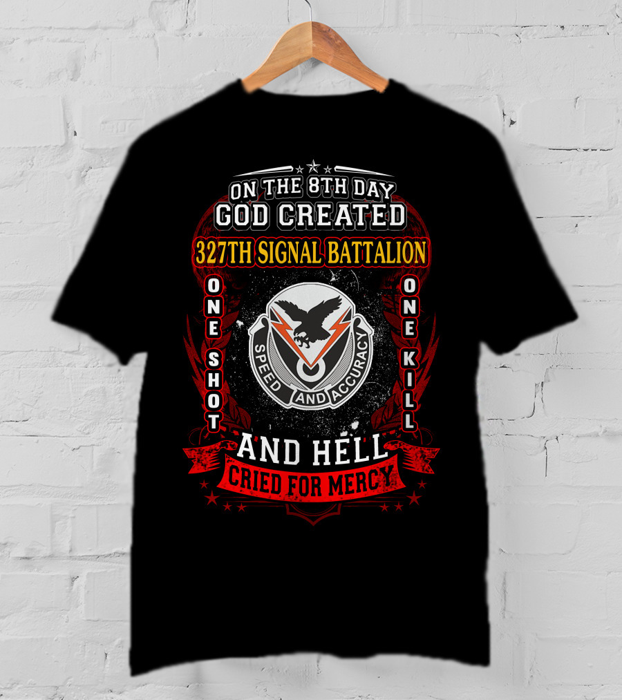 On The 8Th Day God Created 327Th Signal Battalion One Shot One Kill Speed And Accuracy And Hell Cried For Mercy T-Shirt