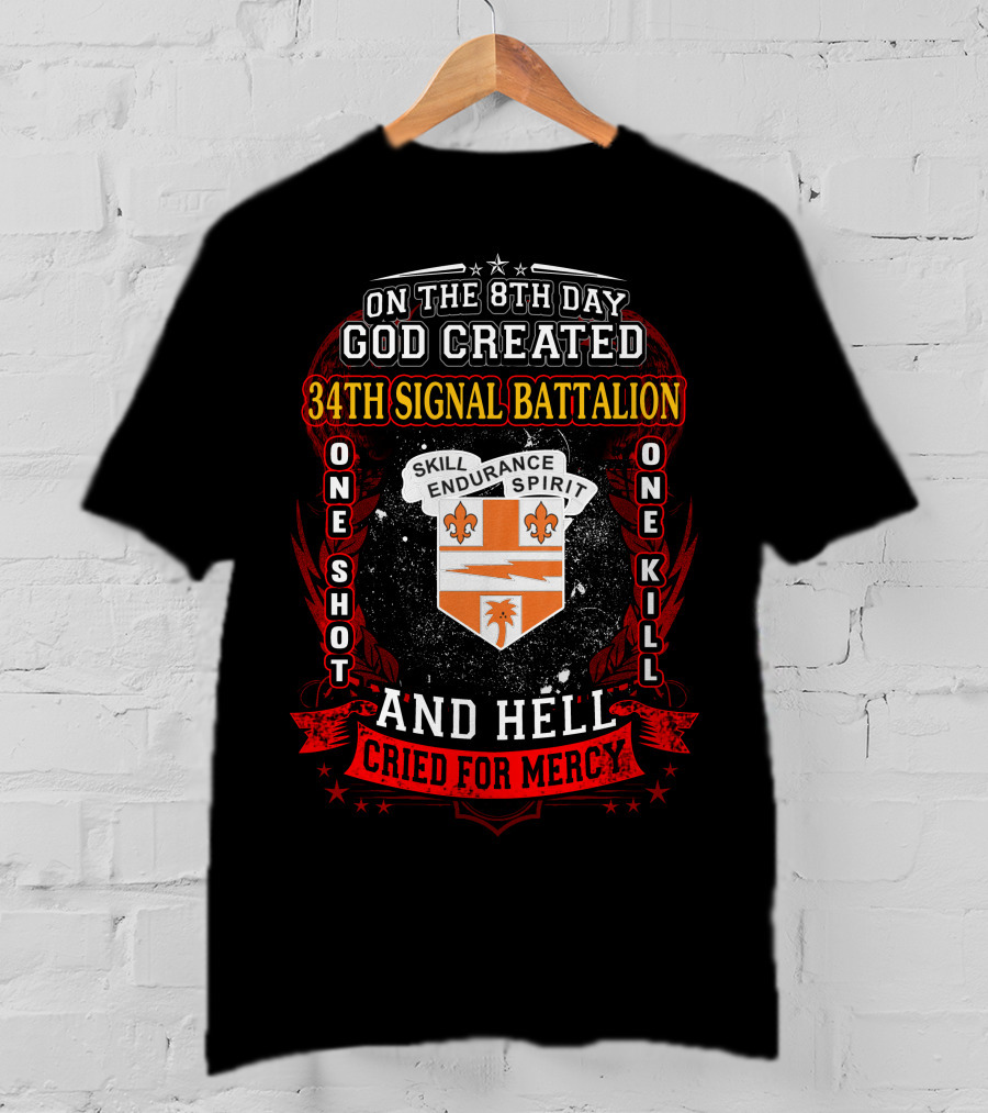 On The 8Th Day God Created 34Th Signal Battalion One Shot One Kill Skill Endurance Spirit And Hell Cried For Mercy T-Shirt