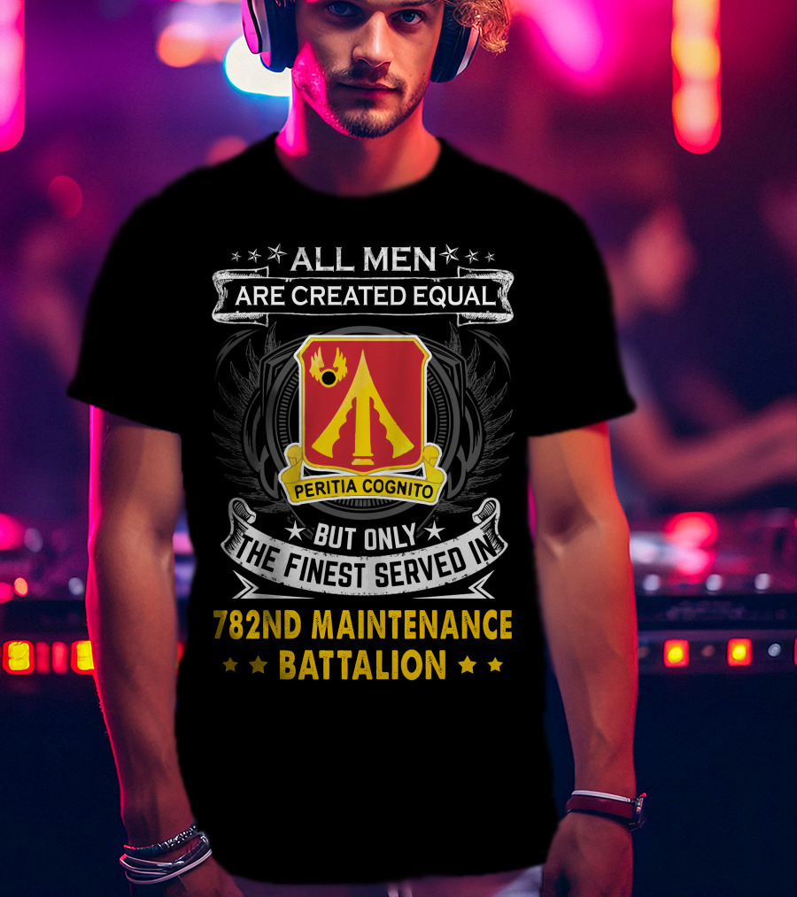 All Men Are Created Equal 782nd Maintenance Battalion Peritia Cognito T-Shirt