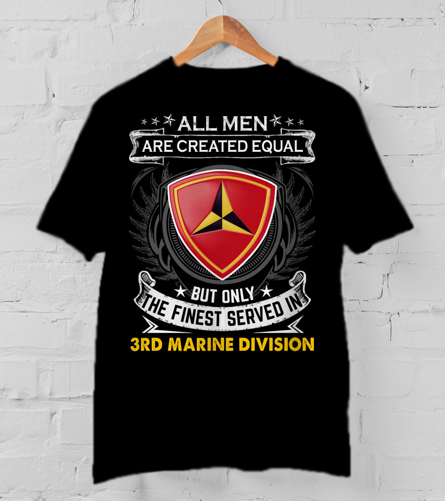 All Men Are Created Equal But Only The Finest Served In 3Rd Marine Division T-Shirt