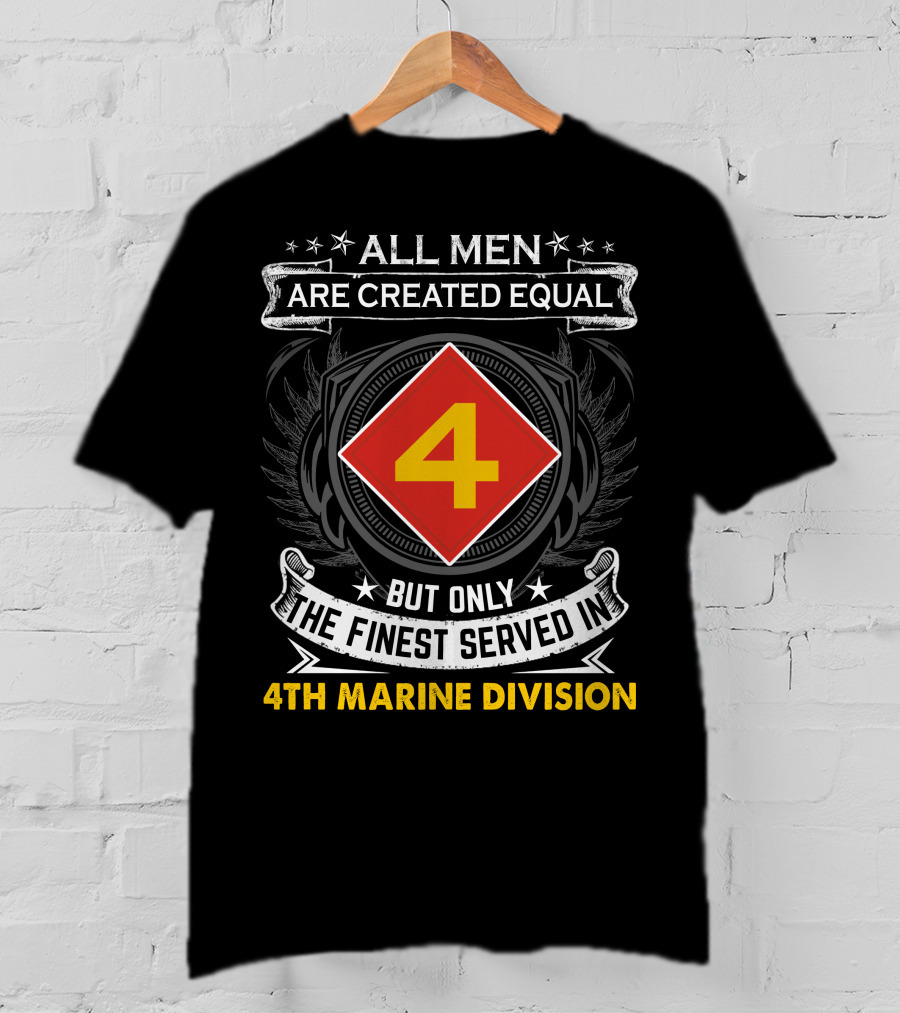 All Men Are Created Equal But Only The Finest Served In 4Th Marine Division T-Shirt