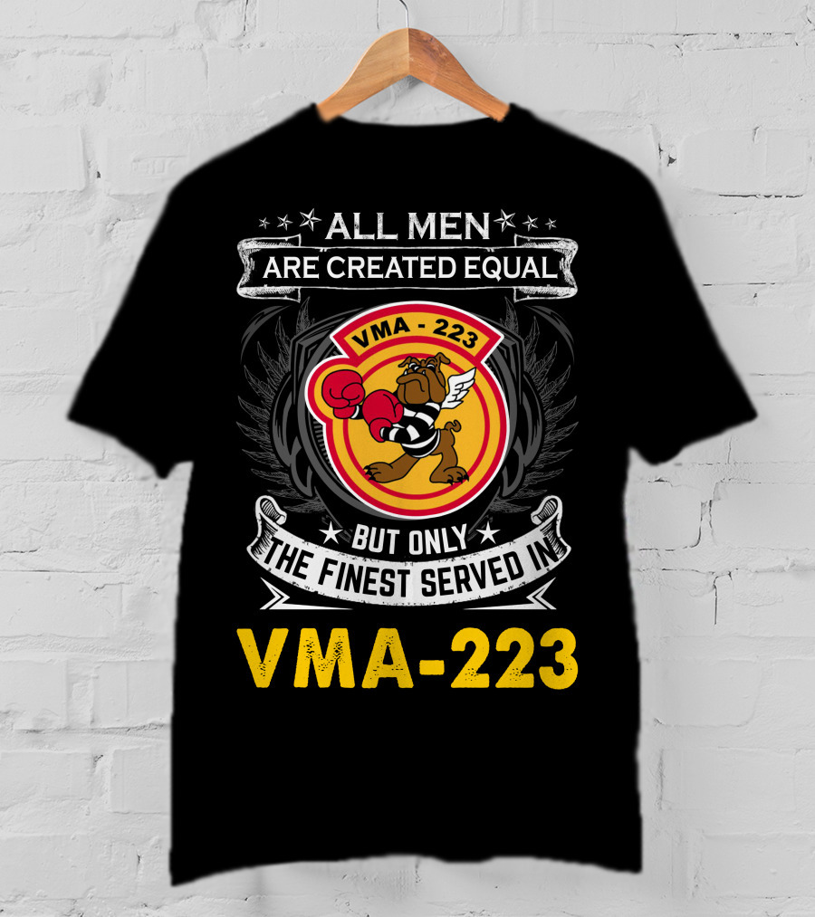 ALL MEN ARE CREATED EQUAL BUT ONLY THE FINEST SERVED IN VMA-223 T-Shirt