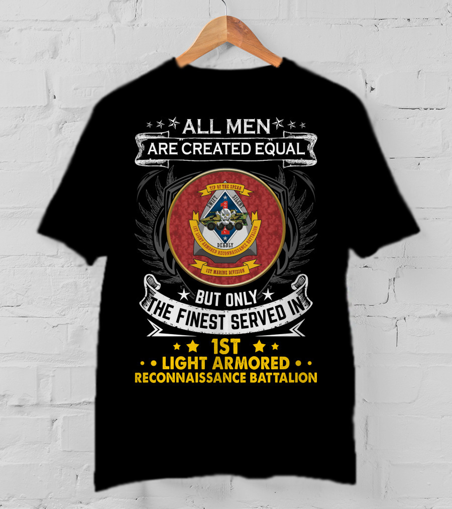 ALL MEN ARE CREATED EQUAL BUT ONLY THE FINEST SERVED IN 1ST LIGHT ARMORED RECONNAISSANCE BATTALION T-Shirt