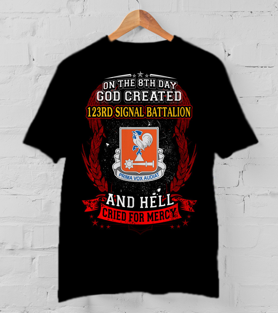 On The 8Th Day God Created 123Rd Signal Battalion And Hell Cried For Mercy Prima Vox Audiat T-Shirt
