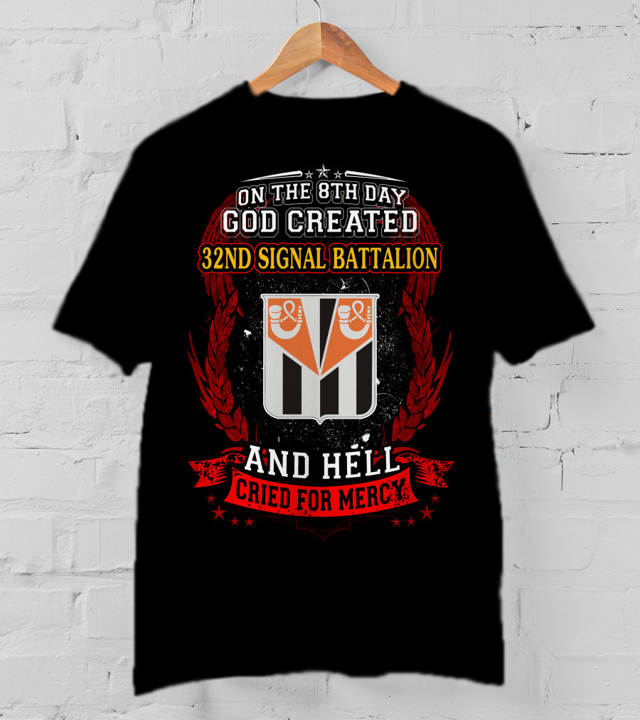 On The 8Th Day God Created 32Nd Signal Battalion And Hell Cried For Mercy T-Shirt