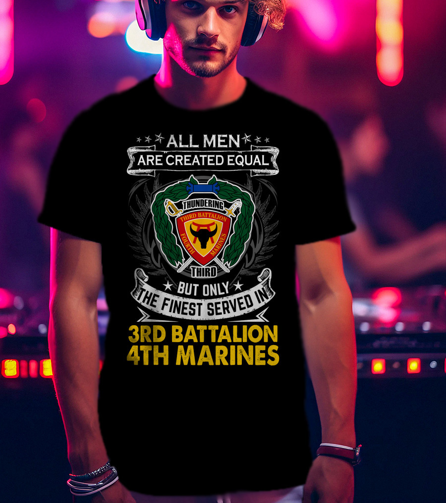 All Men Are Created Equal Thundering Third Battalion 4Th Marines T-Shirt