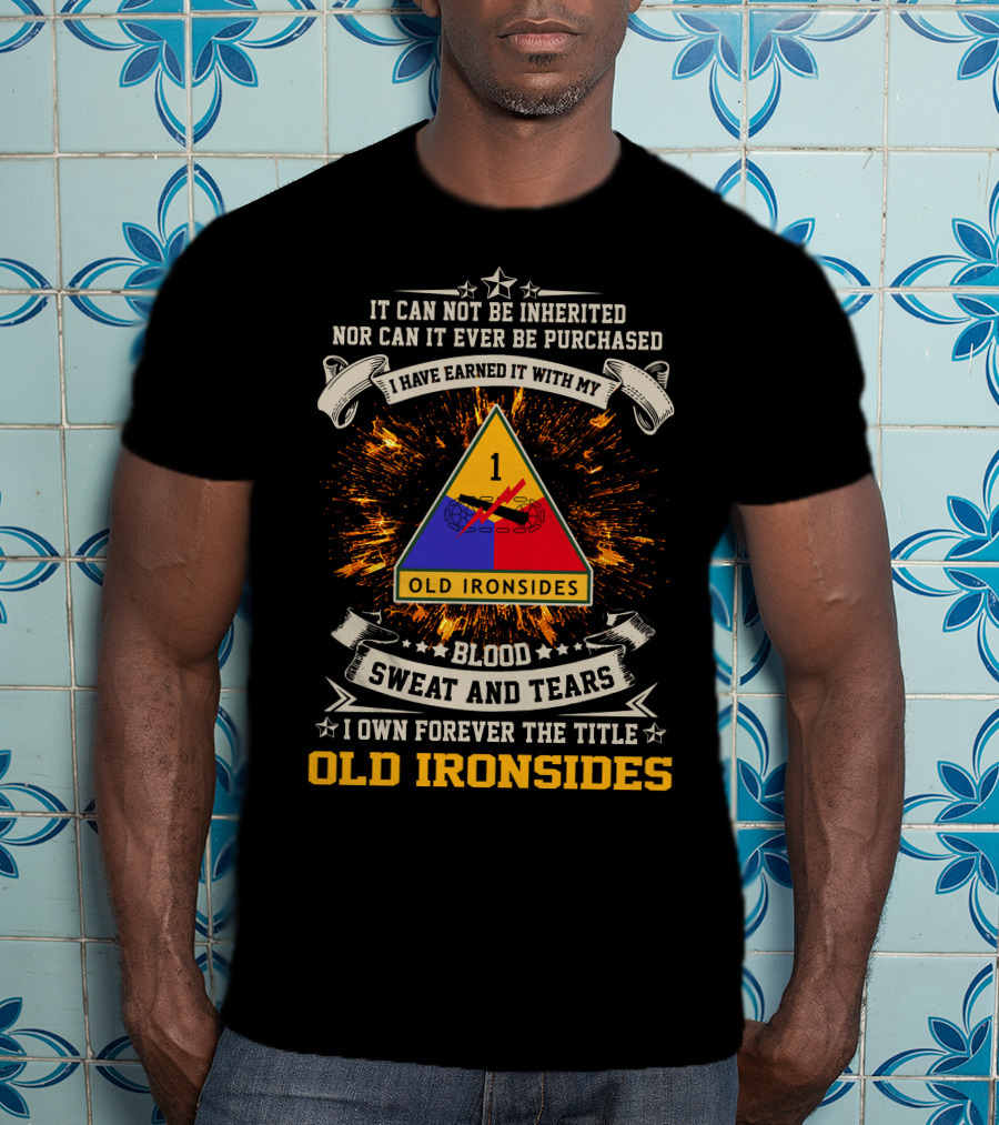 1st Armored Division Old Ironsides Blood Sweat And Tears Earned Not Inherited T-Shirt