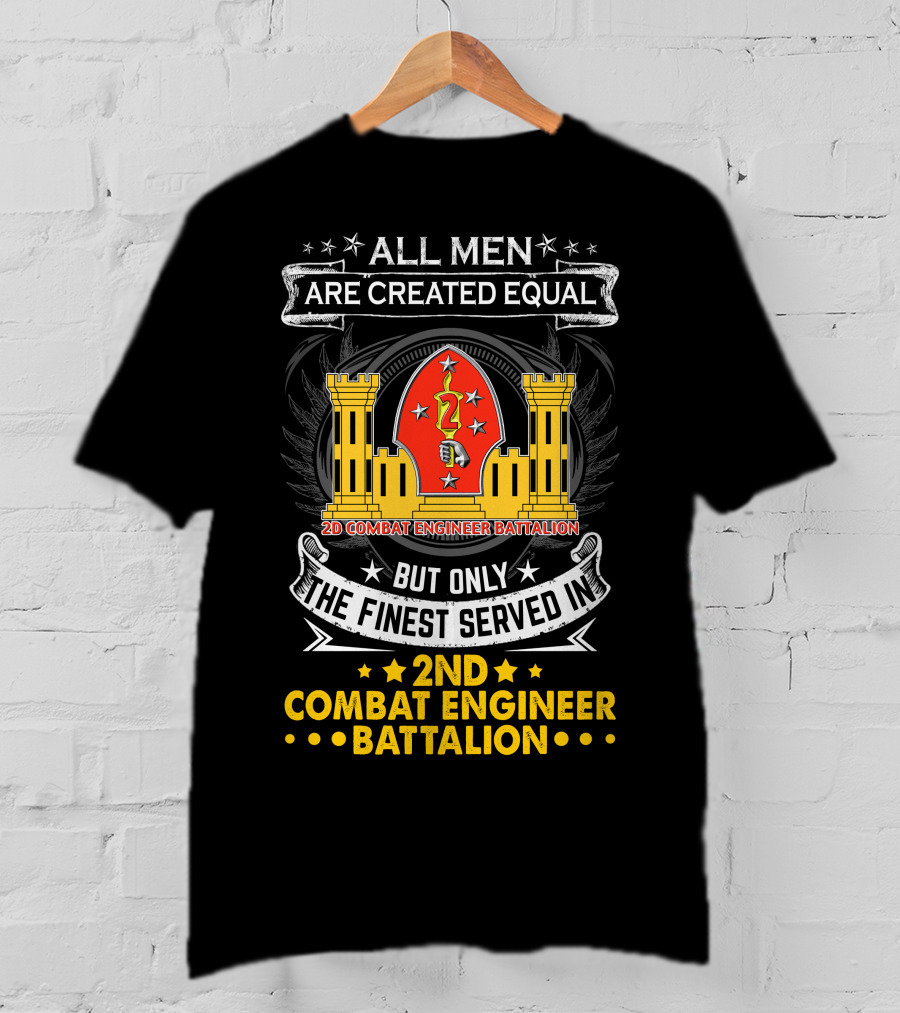 ALL MEN ARE CREATED EQUAL BUT ONLY THE FINEST SERVED IN 2ND COMBAT ENGINEER BATTALION T-Shirt