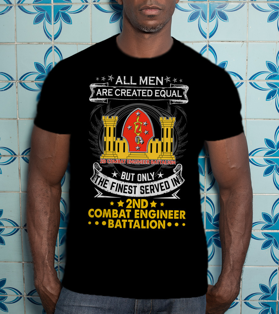 ALL MEN ARE CREATED EQUAL BUT ONLY THE FINEST SERVED IN 2ND COMBAT ENGINEER BATTALION T-Shirt