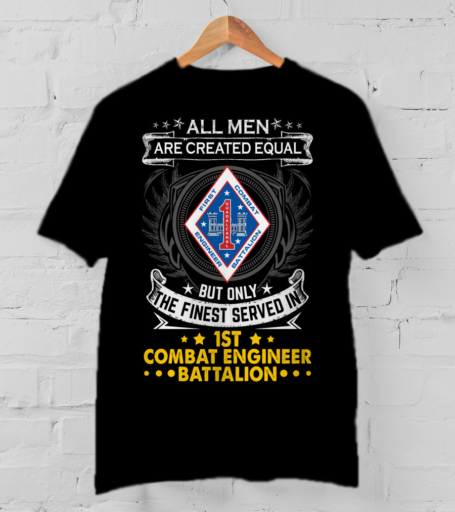 All Men Are Created Equal But Only The Finest Served In 1st Combat Engineer Battalion T-Shirt