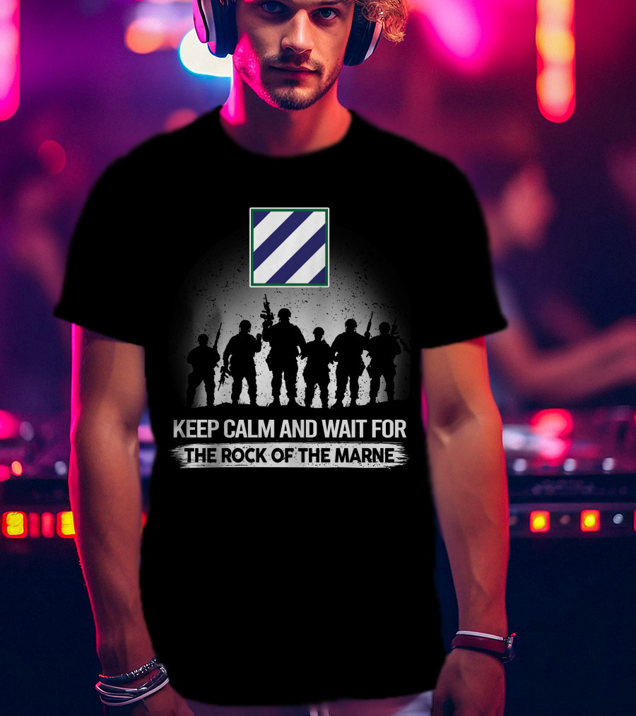 Keep Calm And Wait For The Rock Of The Marne 3Rd Infantry Division T-Shirt