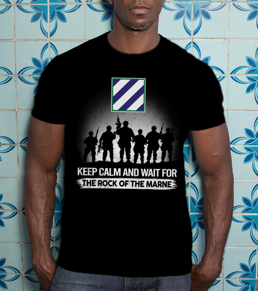 Keep Calm And Wait For The Rock Of The Marne 3Rd Infantry Division T-Shirt