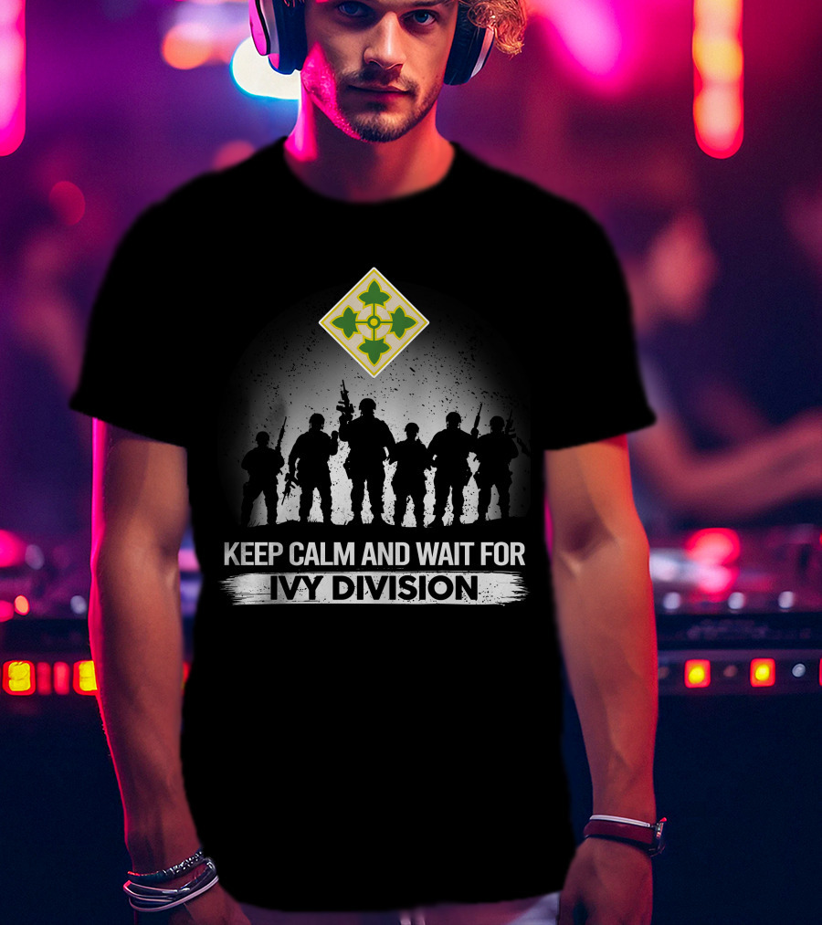 Keep Calm And Wait For Ivy Division 4Th Infantry Division T-Shirt