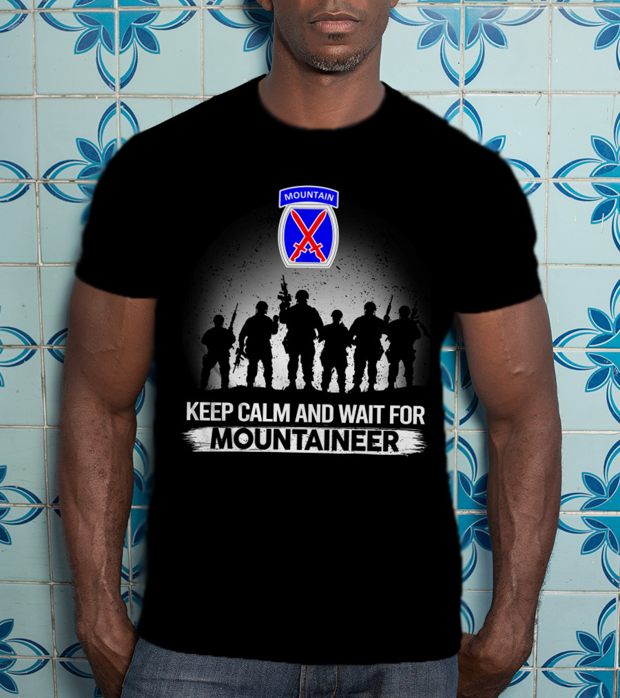 Keep Calm And Wait For 10Th Mountain Division Mountaineer T-Shirt