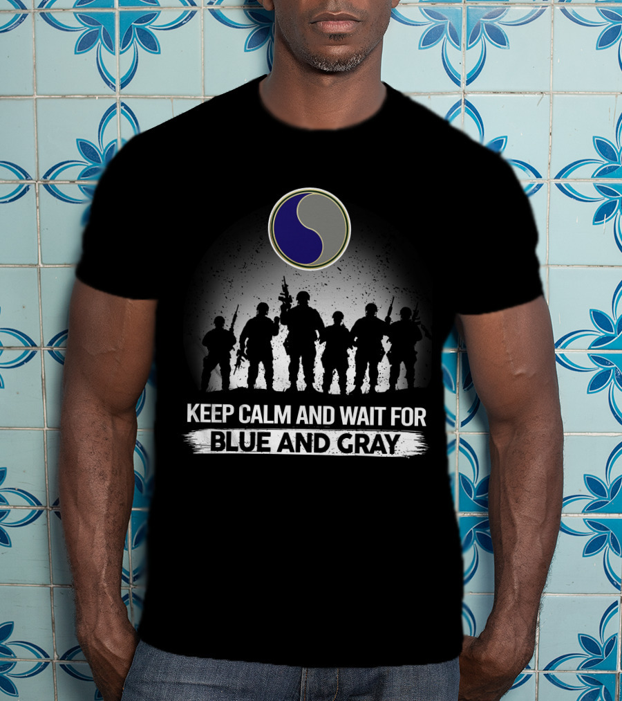 Keep Calm And Wait For Blue And Gray 29Th Infantry Division T-Shirt