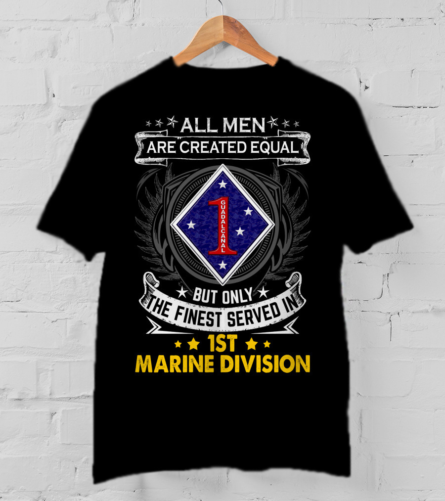 All Men Are Created Equal But Only The Finest Served In 1st Marine Division Guadalcanal T-Shirt