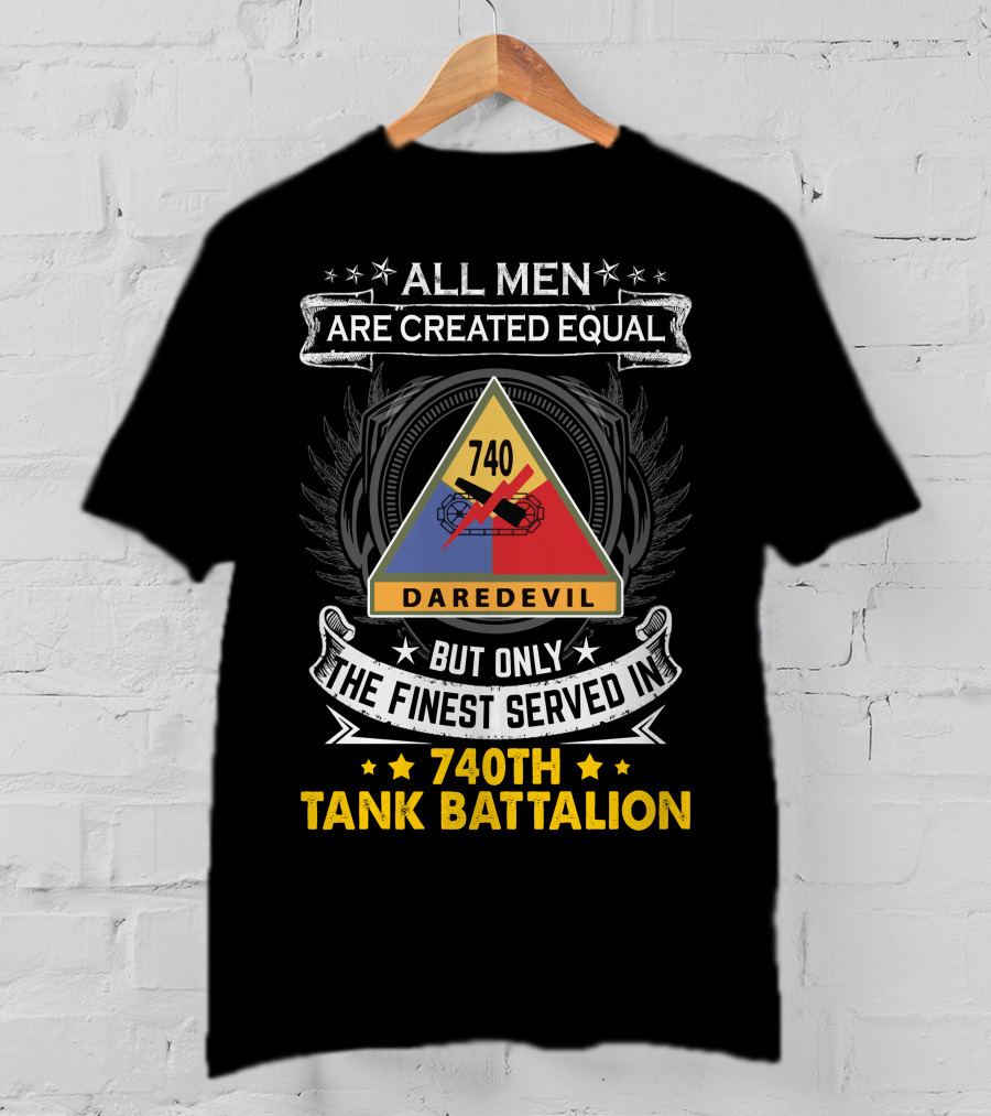 All Men Are Created Equal But Only The Finest Served In 740th Tank Battalion Daredevil T-Shirt