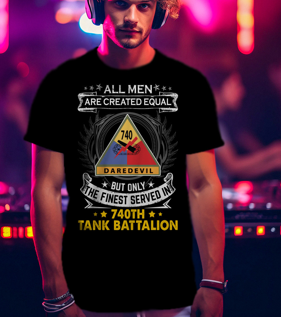 All Men Are Created Equal But Only The Finest Served In 740th Tank Battalion Daredevil T-Shirt