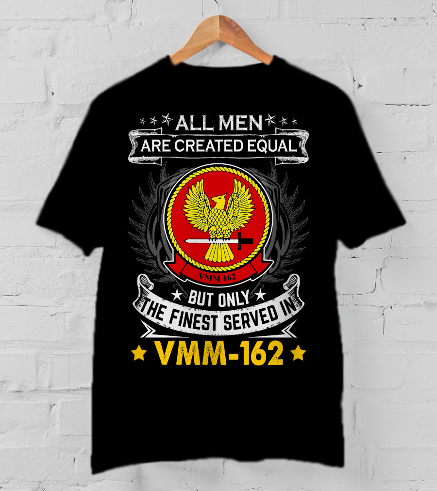 ALL MEN ARE CREATED EQUAL BUT ONLY THE FINEST SERVED IN VMM-162 T-Shirt