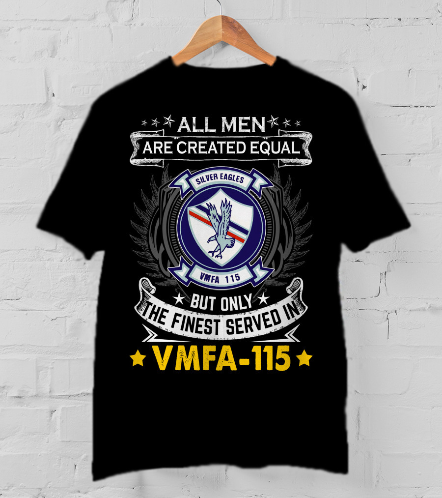 ALL MEN ARE CREATED EQUAL BUT ONLY THE FINEST SERVED IN VMFA-115 SILVER EAGLES T-Shirt