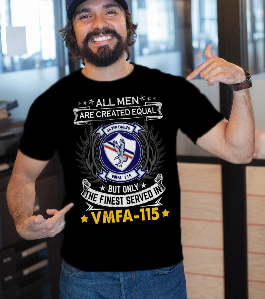 ALL MEN ARE CREATED EQUAL BUT ONLY THE FINEST SERVED IN VMFA-115 SILVER EAGLES T-Shirt