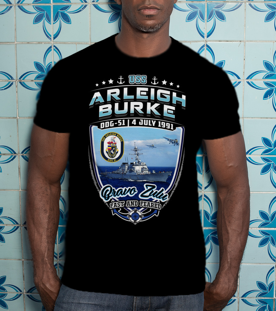 Uss Arleigh Burke Ddg-51 4 July 1991 Bravo Zulu Fast And Feared T-Shirt