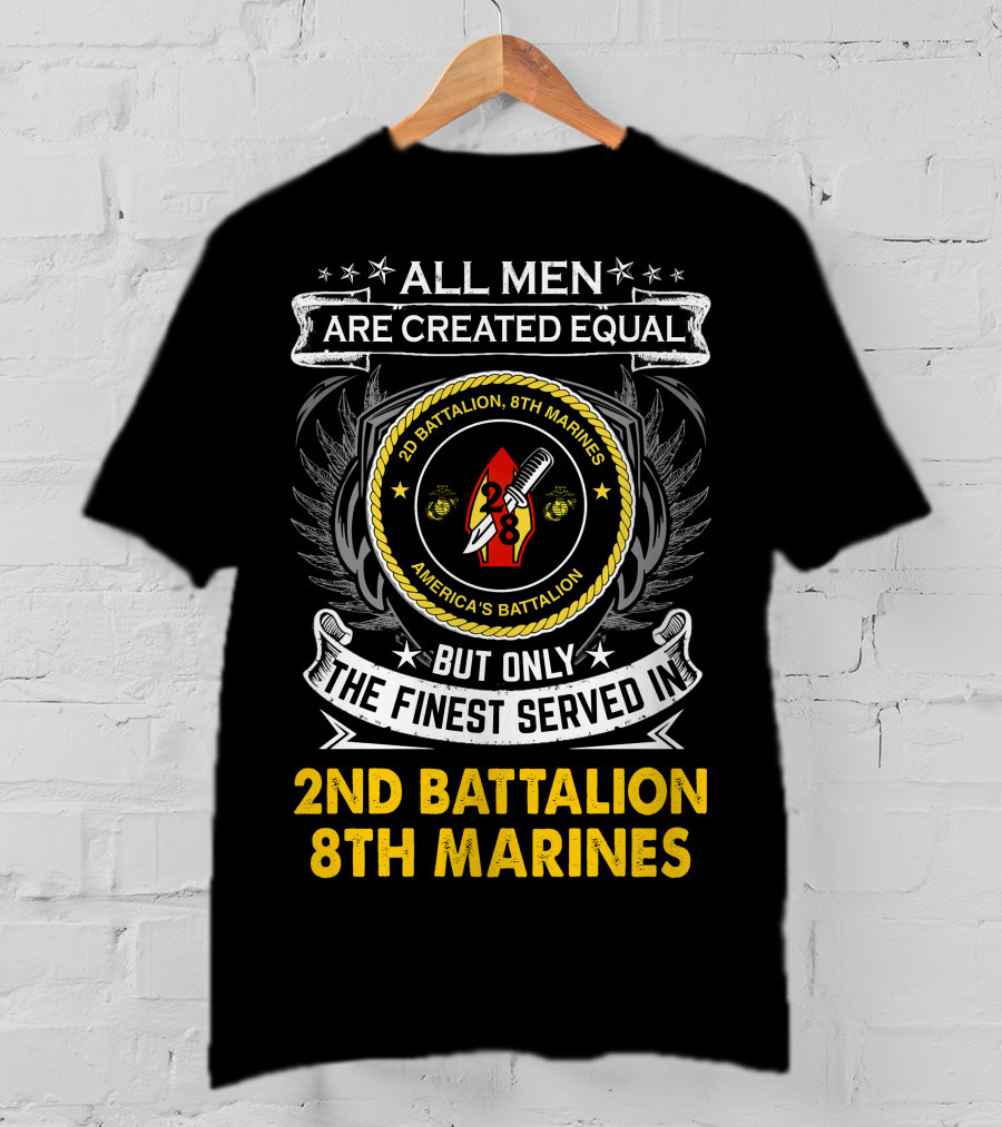 All Men Are Created Equal But Only The Finest Served In 2Nd Battalion 8Th Marines America's Battalion T-Shirt