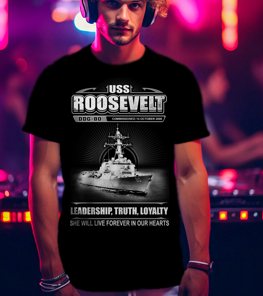 Uss Roosevelt Ddg-80 Leadership Truth Loyalty Commissioned 14 October 2000 T-Shirt