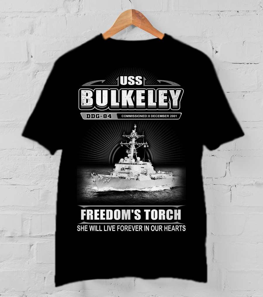 Uss Bulkeley Ddg-84 Freedom's Torch Commissioned 8 December 2001 She Will Live Forever In Our Hearts T-Shirt