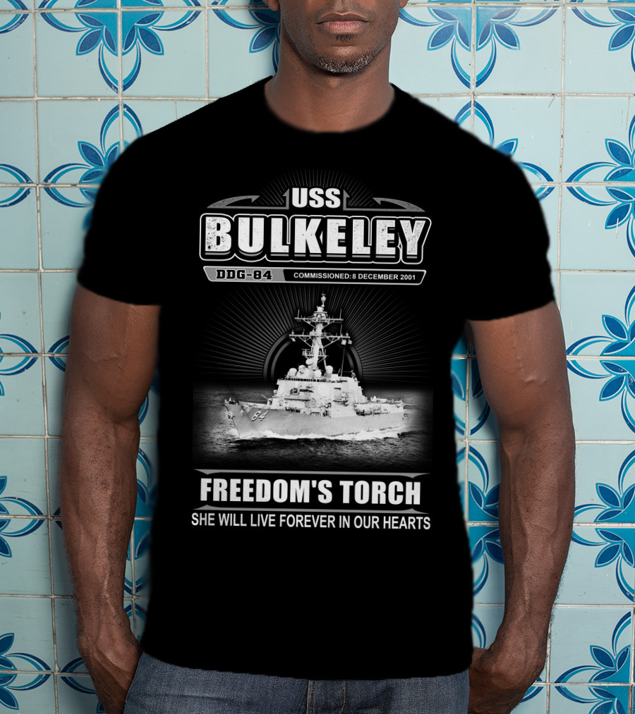 Uss Bulkeley Ddg-84 Freedom's Torch Commissioned 8 December 2001 She Will Live Forever In Our Hearts T-Shirt