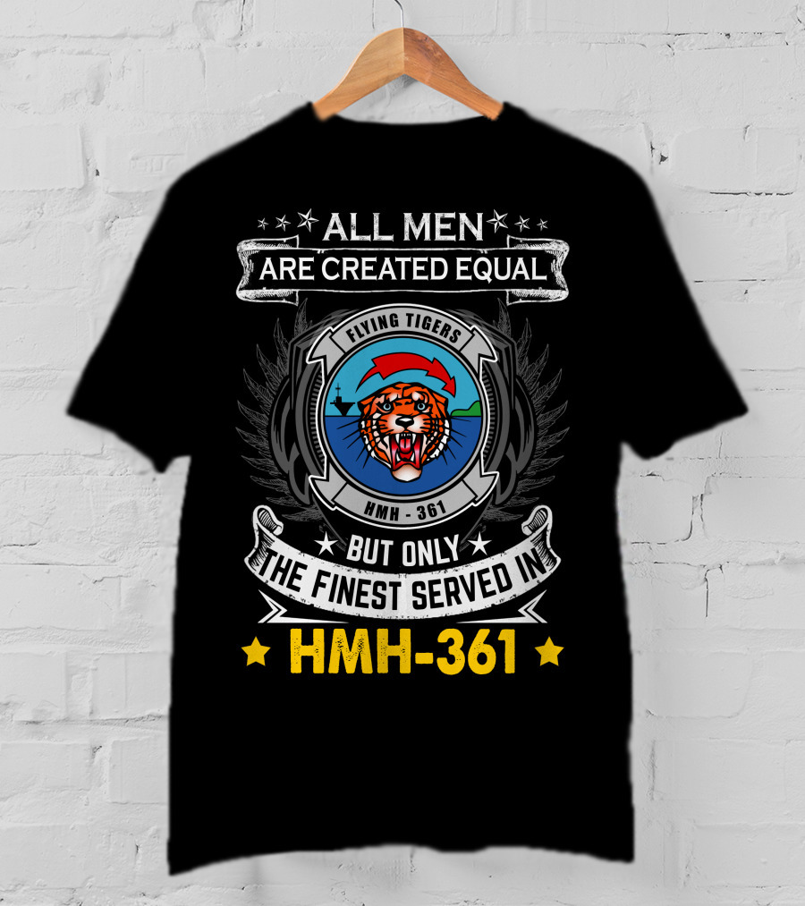 All Men Are Created Equal But Only The Finest Served In Hmh-361 Flying Tigers T-Shirt