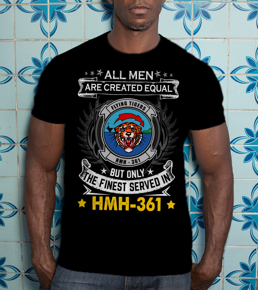 All Men Are Created Equal But Only The Finest Served In Hmh-361 Flying Tigers T-Shirt