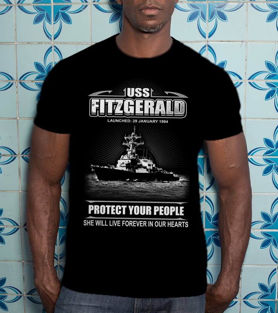 Uss Fitzgerald Launched January 29 1994 Protect Your People She Will Live Forever In Our Hearts T-Shirt