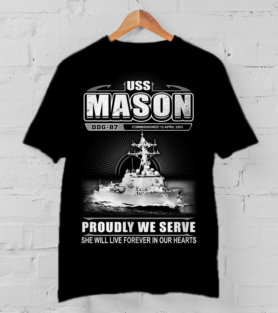 Uss Mason Ddg-87 Proudly We Serve She Will Live Forever In Our Hearts Commissioned 12 April 2003 T-Shirt